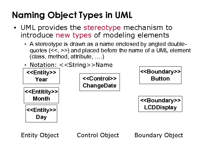 Naming Object Types in UML • UML provides the stereotype mechanism to introduce new