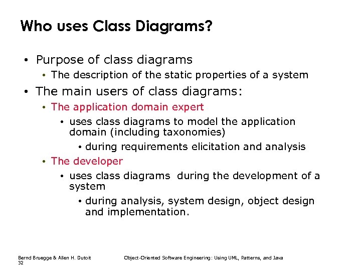 Who uses Class Diagrams? • Purpose of class diagrams • The description of the