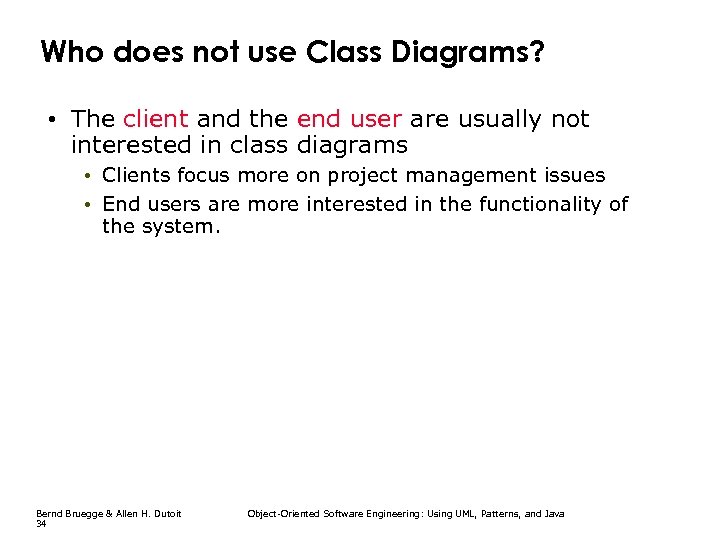 Who does not use Class Diagrams? • The client and the end user are
