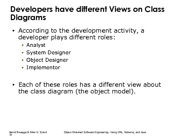 Developers have different Views on Class Diagrams • According to the development activity, a
