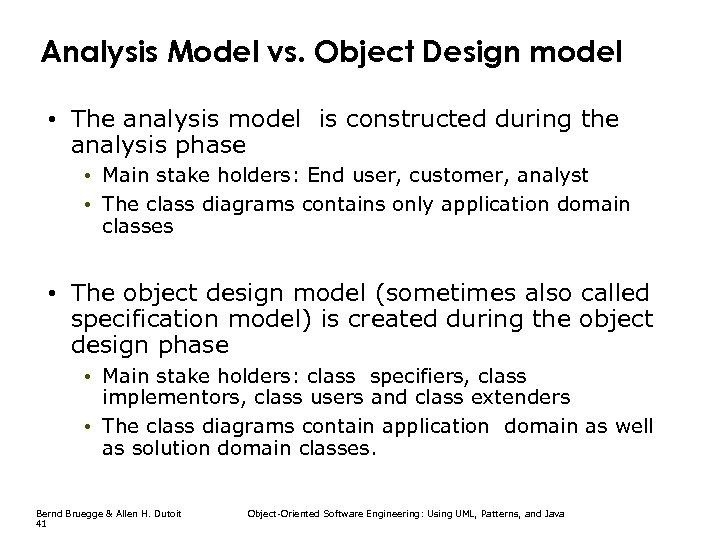 Analysis Model vs. Object Design model • The analysis model is constructed during the