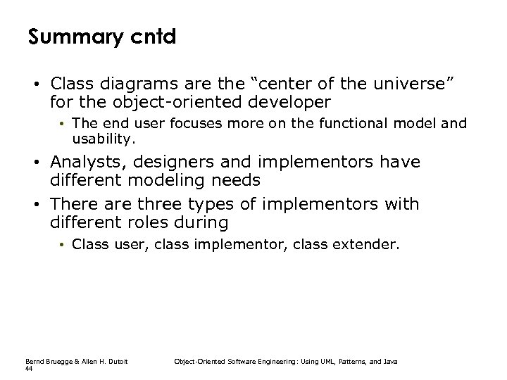 Summary cntd • Class diagrams are the “center of the universe” for the object-oriented