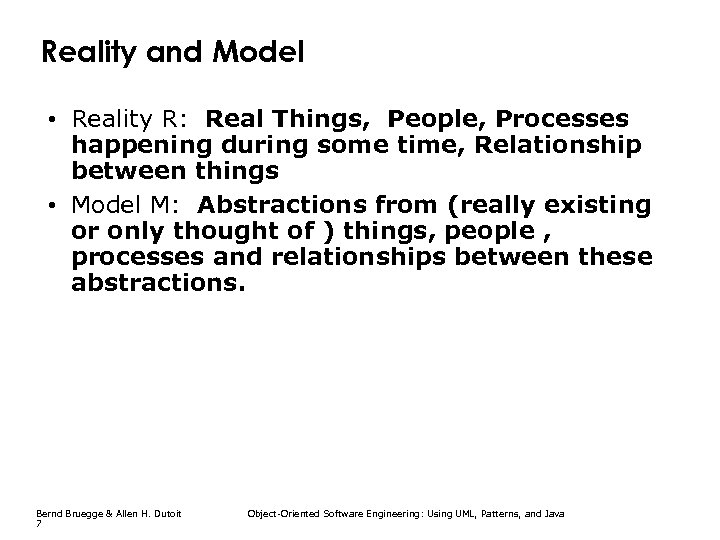 Reality and Model • Reality R: Real Things, People, Processes happening during some time,