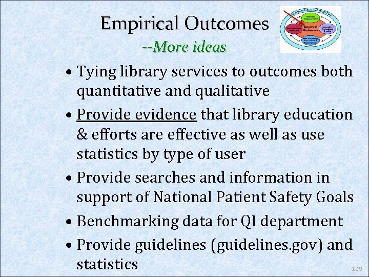 Empirical Outcomes --More ideas • Tying library services to outcomes both quantitative and qualitative