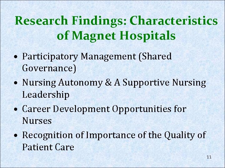 Research Findings: Characteristics of Magnet Hospitals • Participatory Management (Shared Governance) • Nursing Autonomy