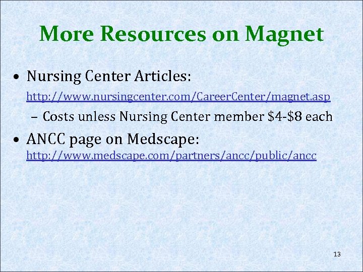 More Resources on Magnet • Nursing Center Articles: http: //www. nursingcenter. com/Career. Center/magnet. asp