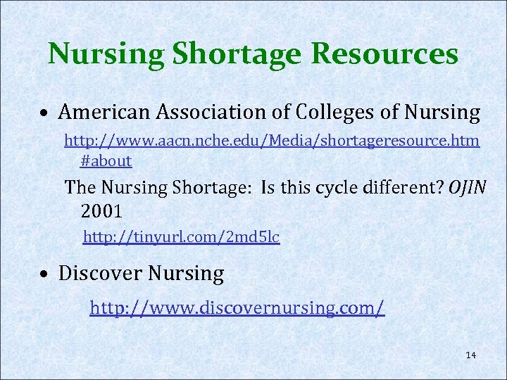 Nursing Shortage Resources • American Association of Colleges of Nursing http: //www. aacn. nche.