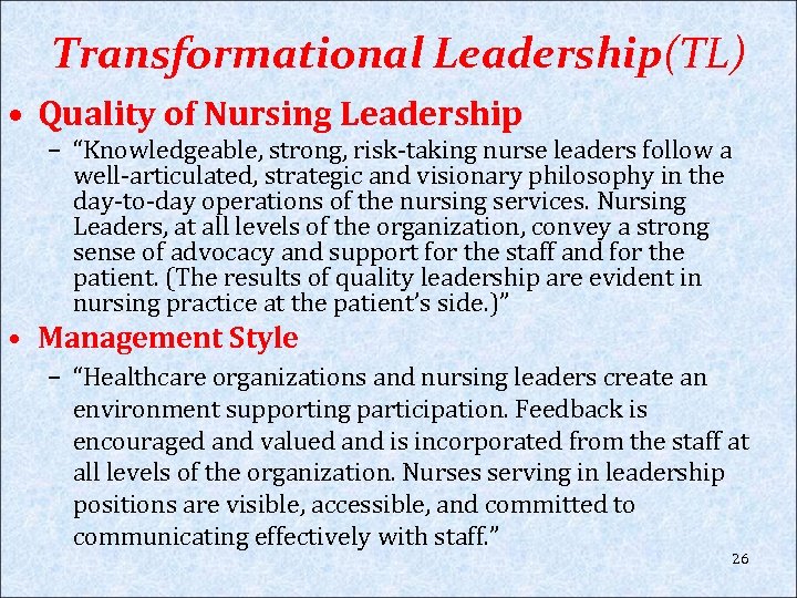 Transformational Leadership(TL) • Quality of Nursing Leadership – “Knowledgeable, strong, risk-taking nurse leaders follow