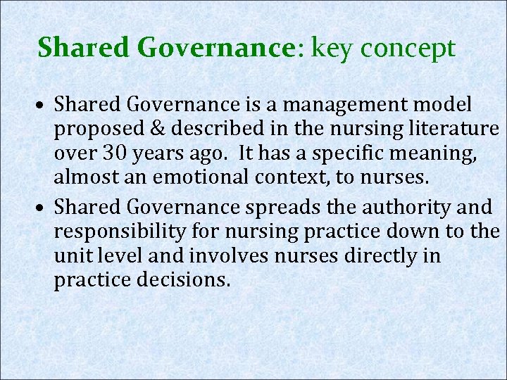 Shared Governance: key concept • Shared Governance is a management model proposed & described