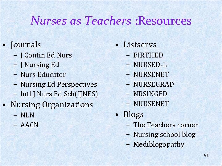 Nurses as Teachers : Resources • Journals – – – J Contin Ed Nurs