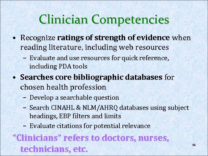 Clinician Competencies • Recognize ratings of strength of evidence when reading literature, including web