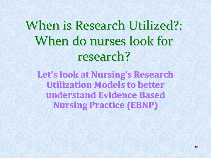 When is Research Utilized? : When do nurses look for research? Let’s look at