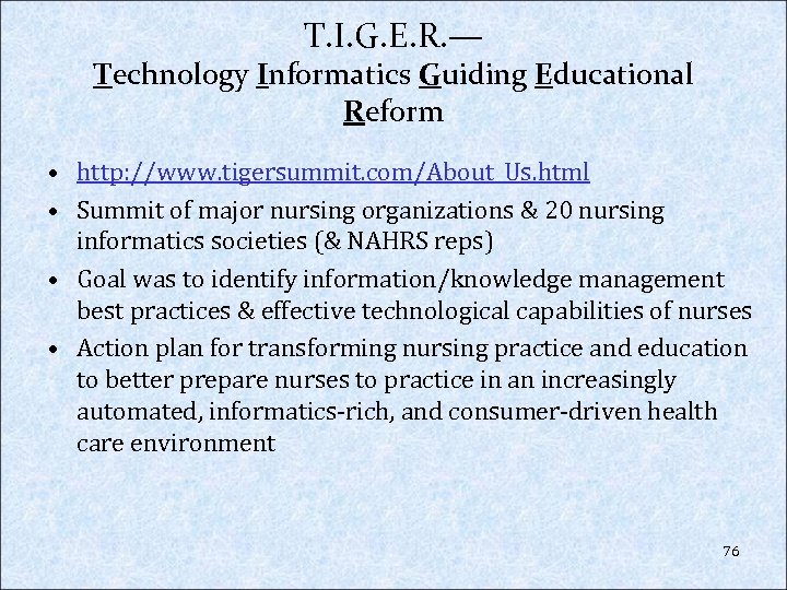 T. I. G. E. R. — Technology Informatics Guiding Educational Reform • http: //www.