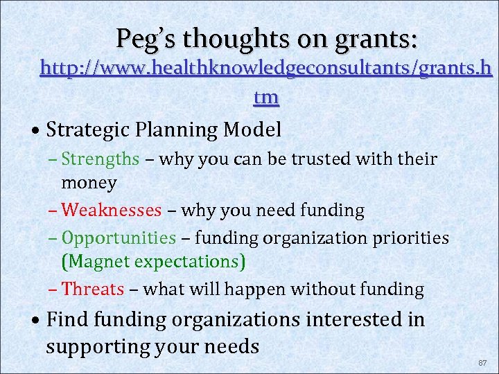 Peg’s thoughts on grants: http: //www. healthknowledgeconsultants/grants. h tm • Strategic Planning Model –