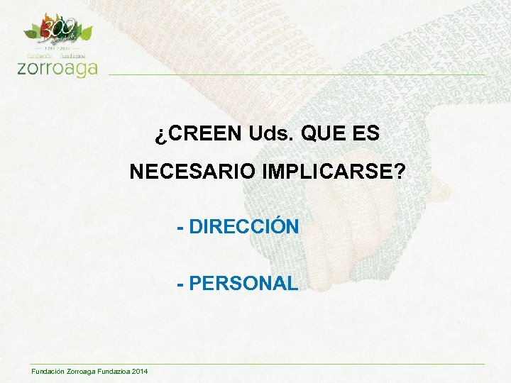 ¿CREEN Uds. QUE ES NECESARIO IMPLICARSE? - DIRECCIÓN - PERSONAL Fundación Zorroaga Fundazioa 2014