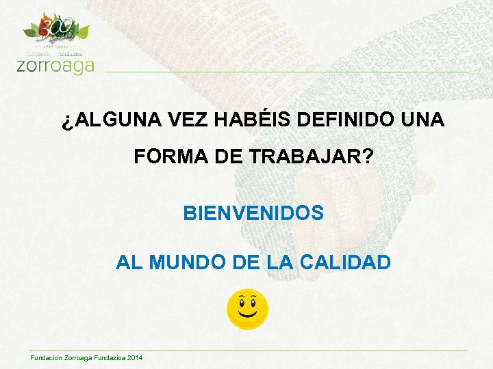 ¿ALGUNA VEZ HABÉIS DEFINIDO UNA FORMA DE TRABAJAR? BIENVENIDOS AL MUNDO DE LA CALIDAD