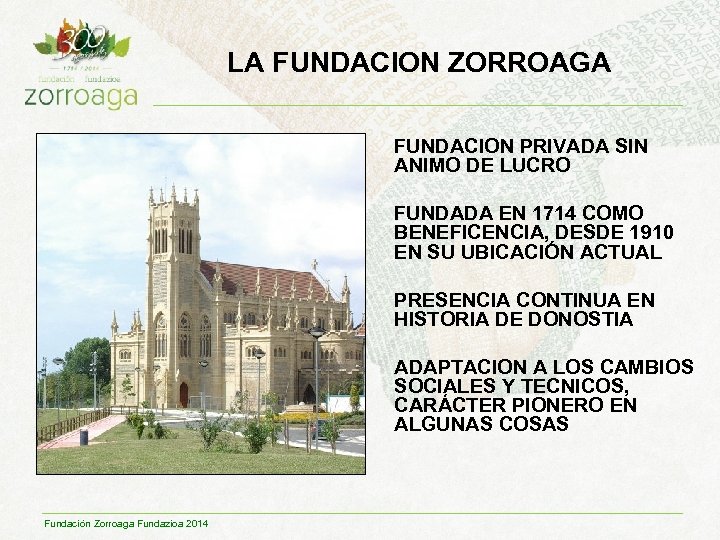 LA FUNDACION ZORROAGA FUNDACION PRIVADA SIN ANIMO DE LUCRO FUNDADA EN 1714 COMO BENEFICENCIA,