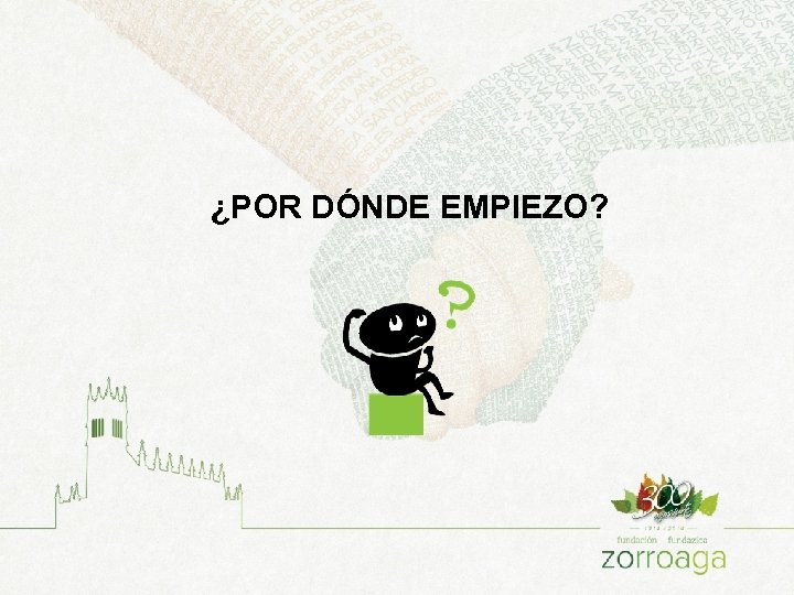 ¿POR DÓNDE EMPIEZO? 
