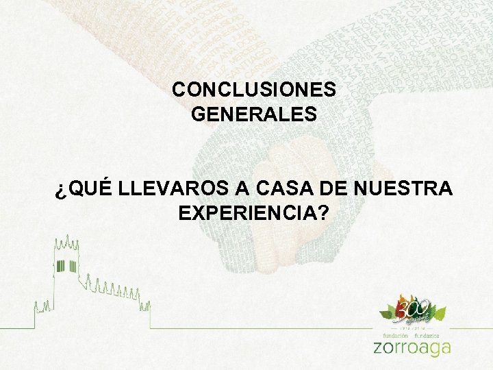 CONCLUSIONES GENERALES ¿QUÉ LLEVAROS A CASA DE NUESTRA EXPERIENCIA? 
