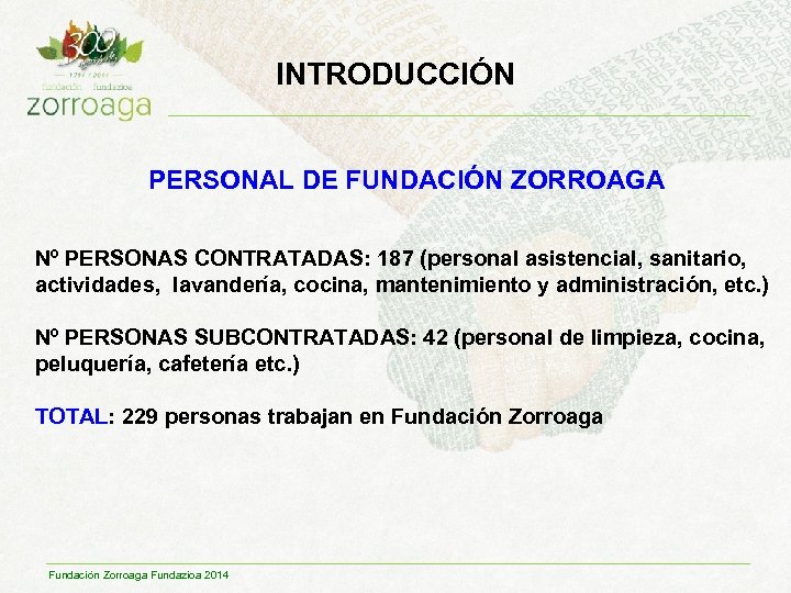 INTRODUCCIÓN PERSONAL DE FUNDACIÓN ZORROAGA Nº PERSONAS CONTRATADAS: 187 (personal asistencial, sanitario, actividades, lavandería,