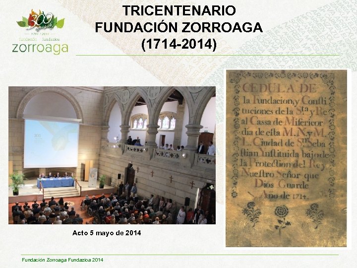 TRICENTENARIO FUNDACIÓN ZORROAGA (1714 -2014) Acto 5 mayo de 2014 Fundación Zorroaga Fundazioa 2014