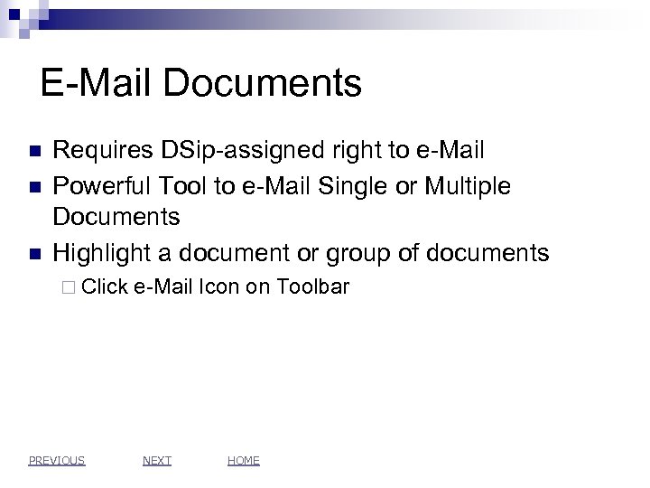 E-Mail Documents n n n Requires DSip-assigned right to e-Mail Powerful Tool to e-Mail
