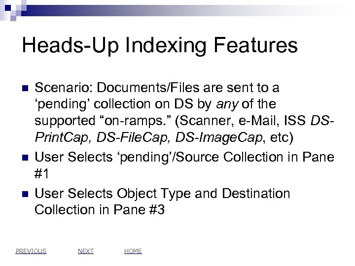 Heads-Up Indexing Features n n n Scenario: Documents/Files are sent to a ‘pending’ collection
