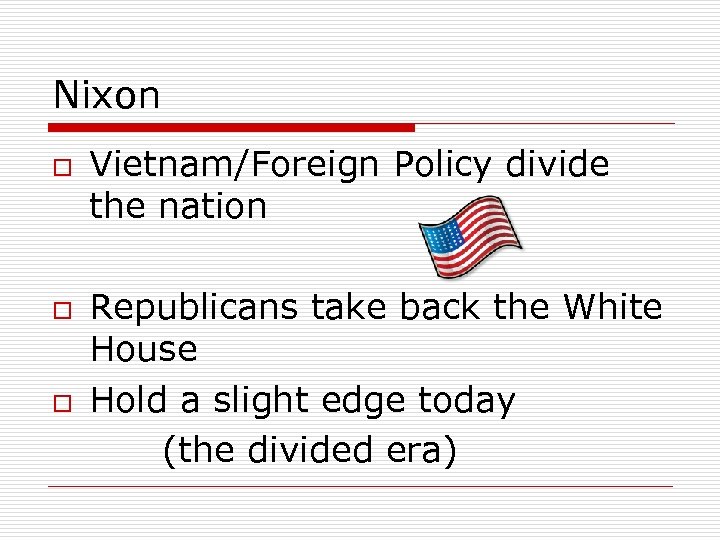 Nixon o o o Vietnam/Foreign Policy divide the nation Republicans take back the White