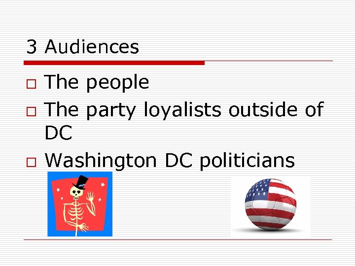 3 Audiences o o o The people The party loyalists outside of DC Washington