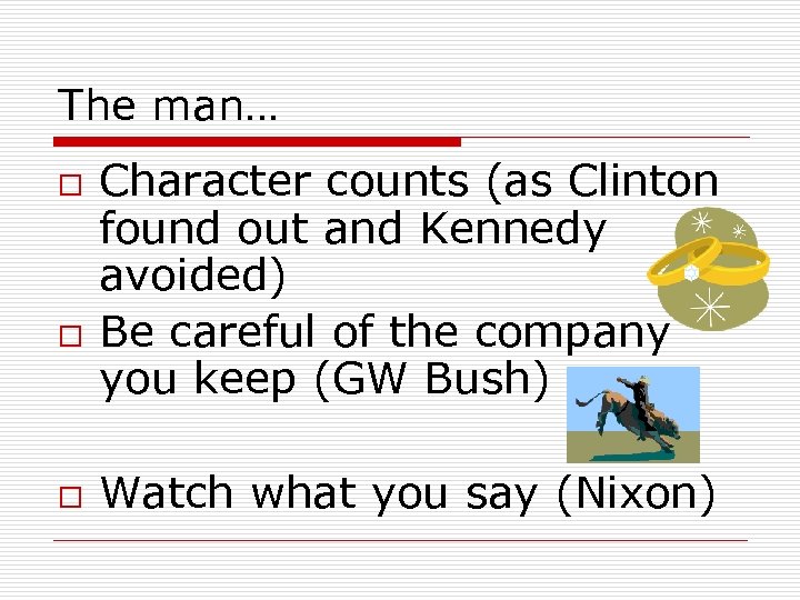 The man… o o o Character counts (as Clinton found out and Kennedy avoided)