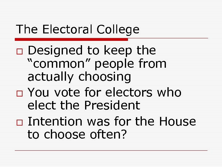 The Electoral College o o o Designed to keep the “common” people from actually