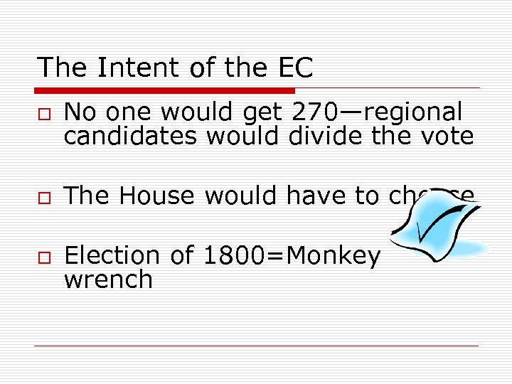 The Intent of the EC o No one would get 270—regional candidates would divide