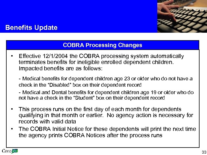 Benefits Update COBRA Processing Changes • Effective 12/1/2004 the COBRA processing system automatically terminates
