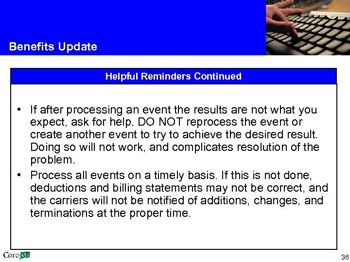 Benefits Update Helpful Reminders Continued • If after processing an event the results are