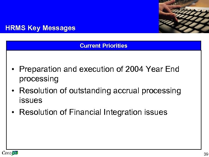 HRMS Key Messages Current Priorities • Preparation and execution of 2004 Year End processing