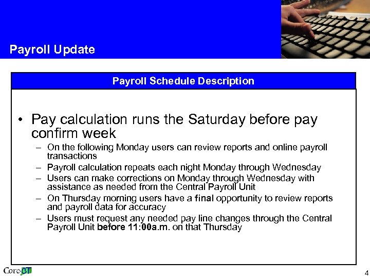 Payroll Update Payroll Schedule Description • Pay calculation runs the Saturday before pay confirm