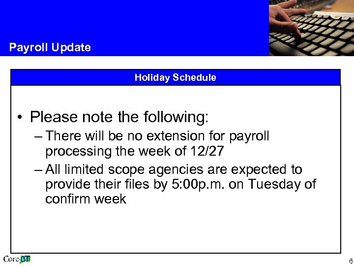Payroll Update Holiday Schedule • Please note the following: – There will be no
