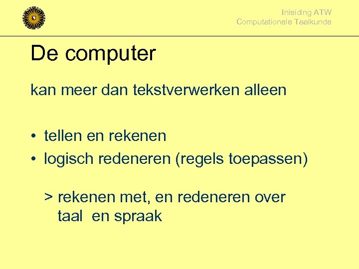 Inleiding ATW Computationele Taalkunde De computer kan meer dan tekstverwerken alleen • tellen en
