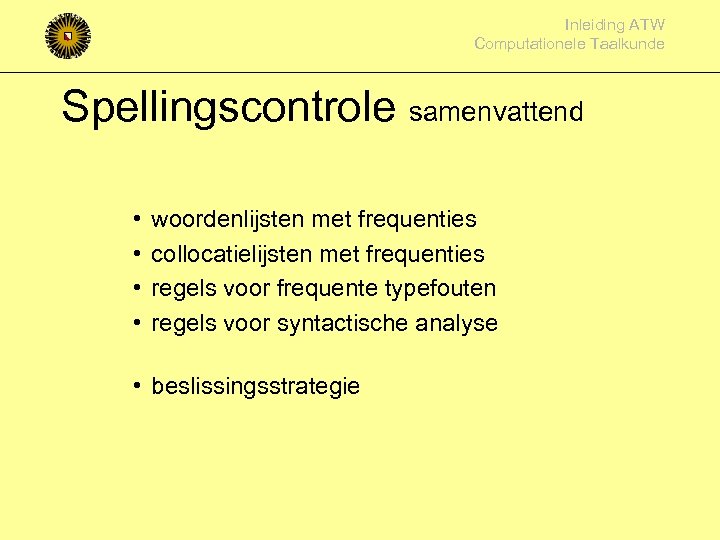 Inleiding ATW Computationele Taalkunde Spellingscontrole samenvattend • • woordenlijsten met frequenties collocatielijsten met frequenties