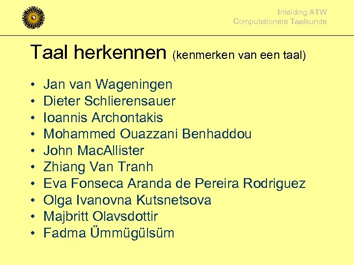 Inleiding ATW Computationele Taalkunde Taal herkennen (kenmerken van een taal) • • • Jan