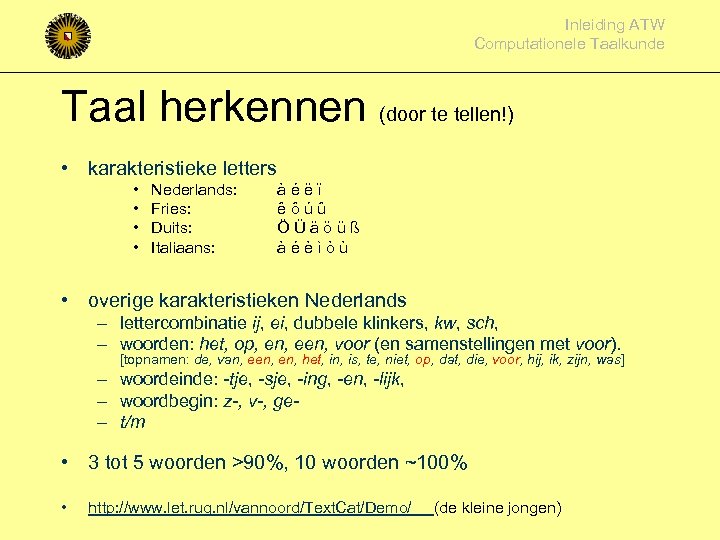 Inleiding ATW Computationele Taalkunde Taal herkennen (door te tellen!) • karakteristieke letters • •
