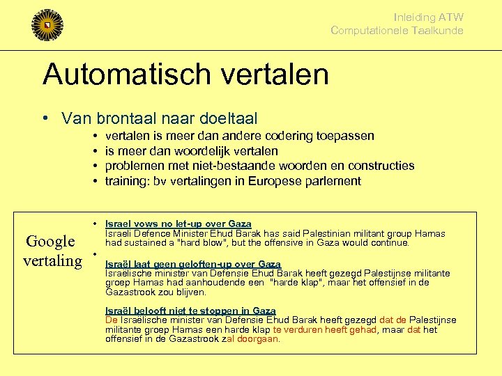 Inleiding ATW Computationele Taalkunde Automatisch vertalen • Van brontaal naar doeltaal • • Google