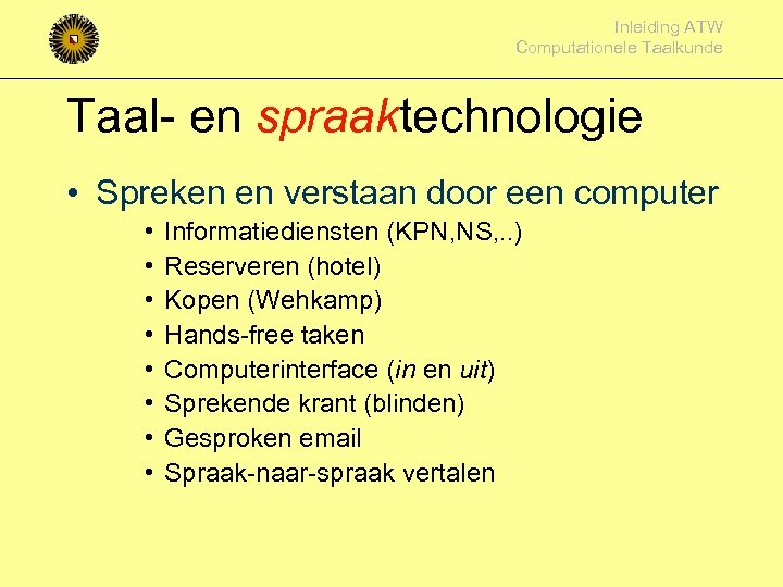 Inleiding ATW Computationele Taalkunde Taal- en spraaktechnologie • Spreken en verstaan door een computer