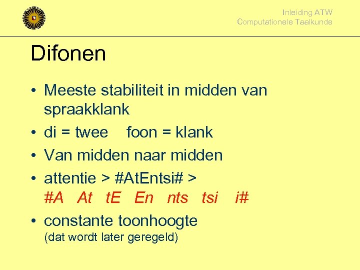 Inleiding ATW Computationele Taalkunde Difonen • Meeste stabiliteit in midden van spraakklank • di