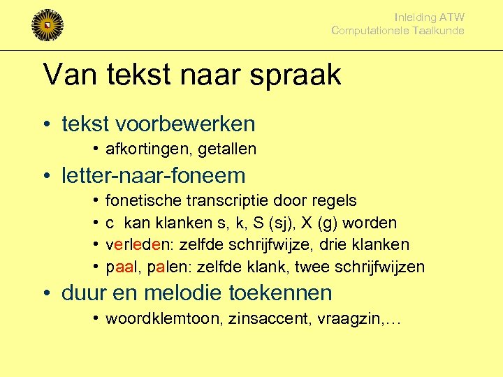 Inleiding ATW Computationele Taalkunde Van tekst naar spraak • tekst voorbewerken • afkortingen, getallen