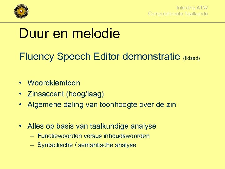 Inleiding ATW Computationele Taalkunde Duur en melodie Fluency Speech Editor demonstratie (fldsed) • Woordklemtoon