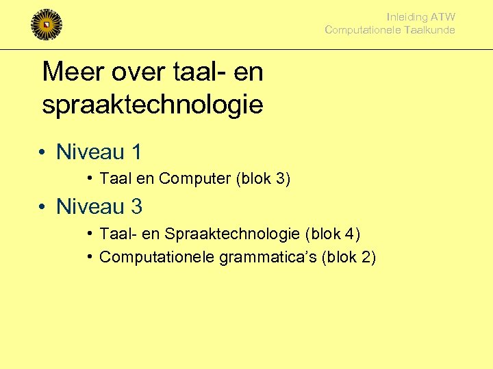 Inleiding ATW Computationele Taalkunde Meer over taal- en spraaktechnologie • Niveau 1 • Taal