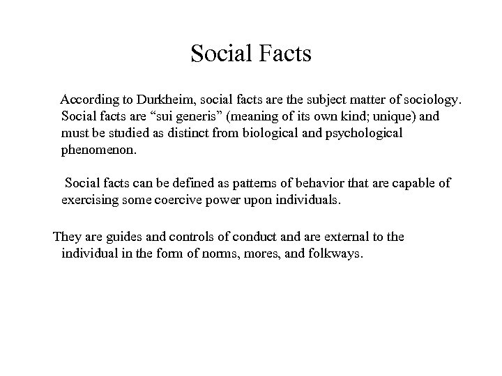 Social Facts According to Durkheim, social facts are the subject matter of sociology. Social