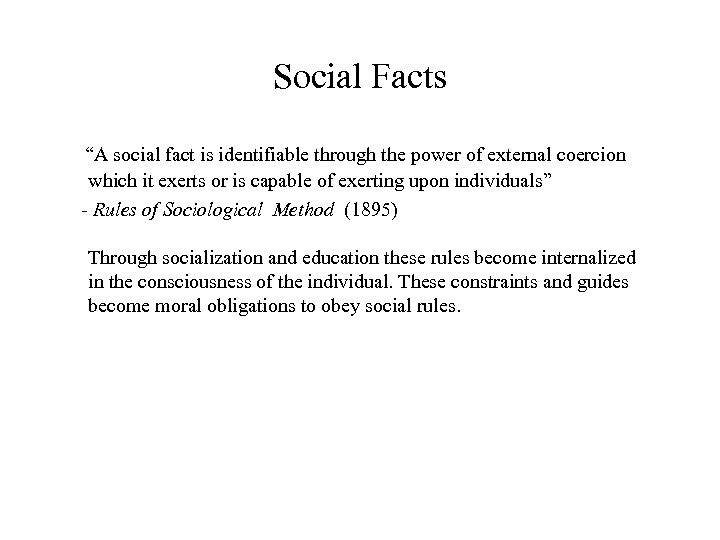 Social Facts “A social fact is identifiable through the power of external coercion which