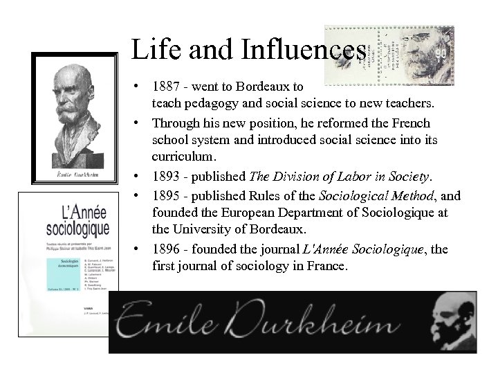 Life and Influences • 1887 - went to Bordeaux to teach pedagogy and social